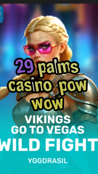 29 palms casino pow wow-fqqjrm9vrme7zzjgfjql.com