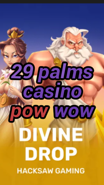 29 palms casino pow wow-fqqjrm9vrme7zzjgfjql.com